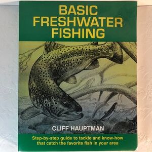 Basic Freshwater Fishing: Step-by-step Guide to Tackle and Know